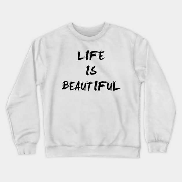 Life Is Beautiful Crewneck Sweatshirt by deificusArt
